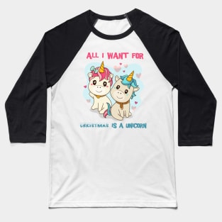 All I want for christmas is a unicorn Baseball T-Shirt